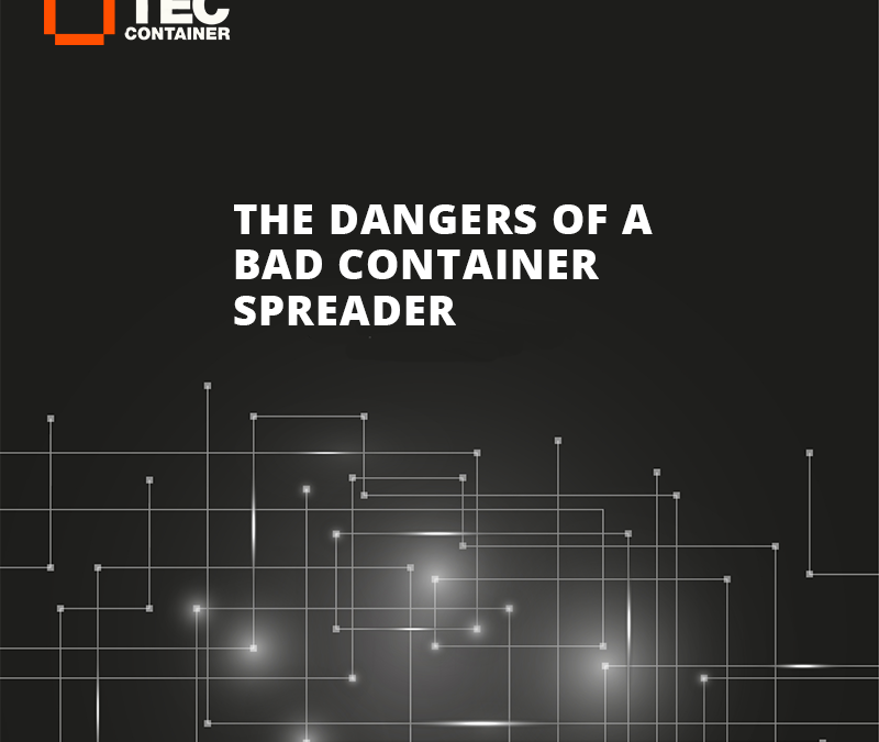 THE DANGERS OF A BAD CONTAINER SPREADER