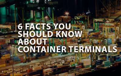 6 FACTS YOU SHOULD KNOW ABOUT CONTAINER TERMINALS