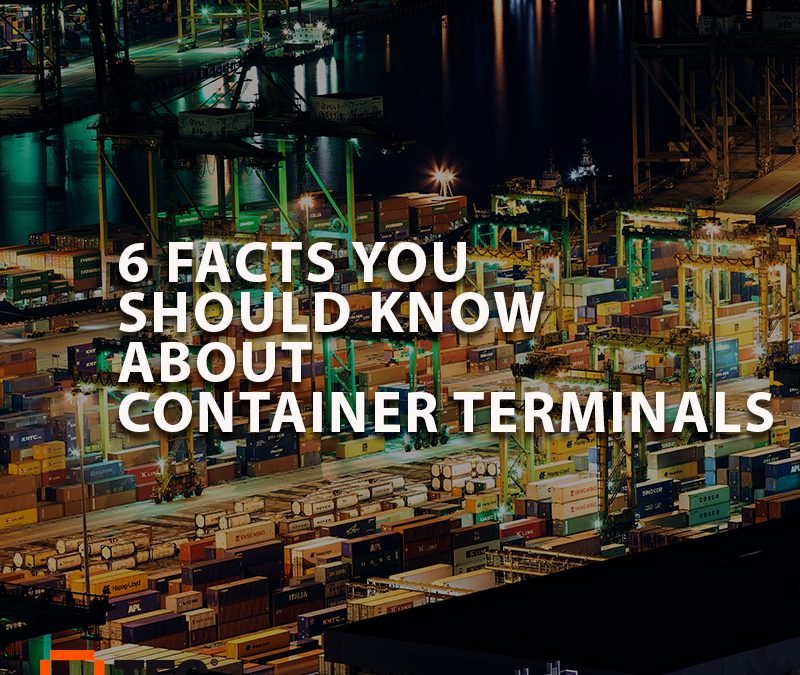 6 FACTS YOU SHOULD KNOW ABOUT CONTAINER TERMINALS