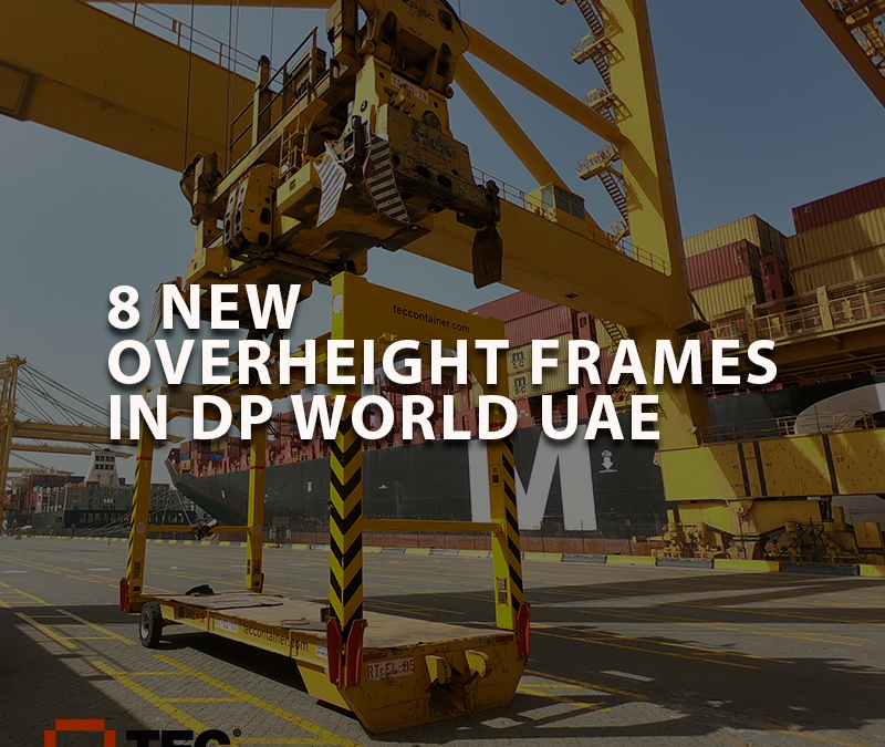 TEC CONTAINER SUPPLY 8 NEW OVER HEIGHT FRAMES IN DP WORLD UAE