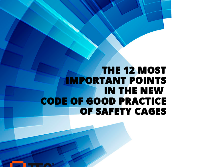 THE 12 MOST IMPORTANT POINTS IN THE NEW CODE OF GOOD PRACTICE OF SAFETY CAGES.