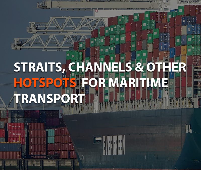 STRAITS, CHANNELS AND OTHER HOTSPOTS FOR MARITIME TRANSPORT
