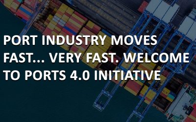 PORT INDUSTRY MOVES FAST… VERY FAST. WELCOME TO PORTS 4.0 INITIATIVE