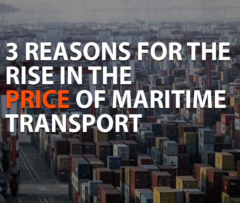 3 REASONS FOR THE RISE IN THE PRICE OF MARITIME TRANSPORT