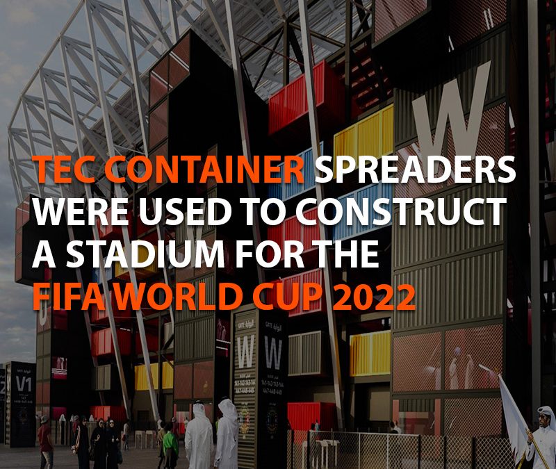 TEC CONTAINER SPREADERS WERE USED TO CONSTRUCT A STADIUM FOR THE FIFA WORLD CUP 2022